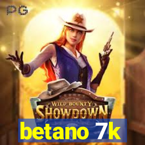 betano 7k